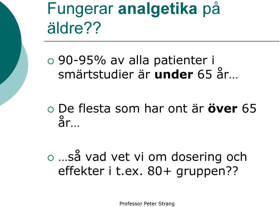 65 år De flesta som har ont är över 65 år så vad