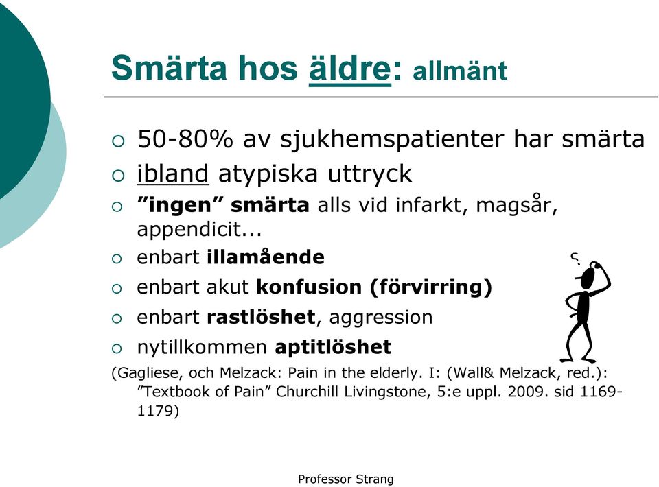 .. enbart illamående enbart akut konfusion (förvirring) enbart rastlöshet, aggression