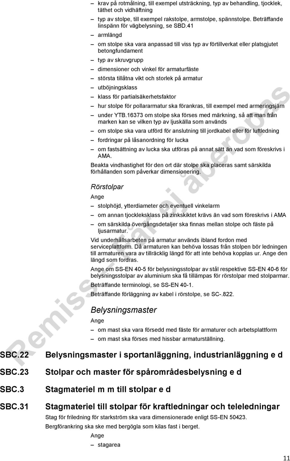 41 armlängd om stolpe ska vara anpassad till viss typ av förtillverkat eller platsgjutet betongfundament typ av skruvgrupp dimensioner och vinkel för armaturfäste största tillåtna vikt och storlek på