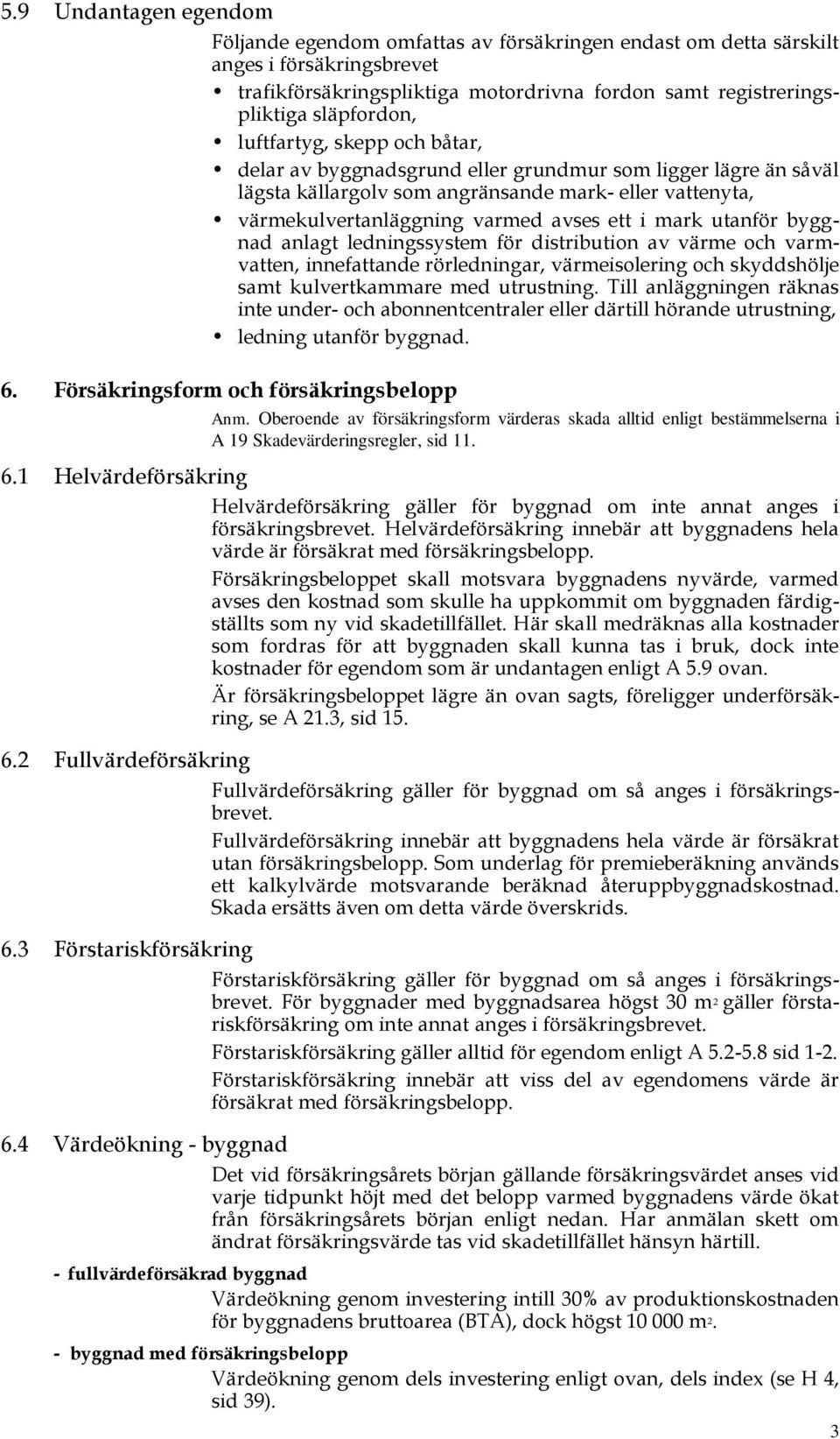 utanför byggnad anlagt ledningssystem för distribution av värme och varmvatten, innefattande rörledningar, värmeisolering och skyddshölje samt kulvertkammare med utrustning.