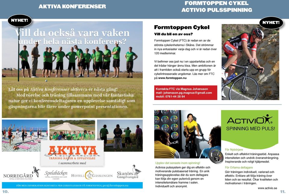 Men ambitionen är att i framtiden också starta upp en grupp för cykelintresserade ungdomar. Läs mer om FTC på www.formtoppen.nu Kontakta FTC via Magnus Johansson mail: johansson.pg.magnus@gmail.