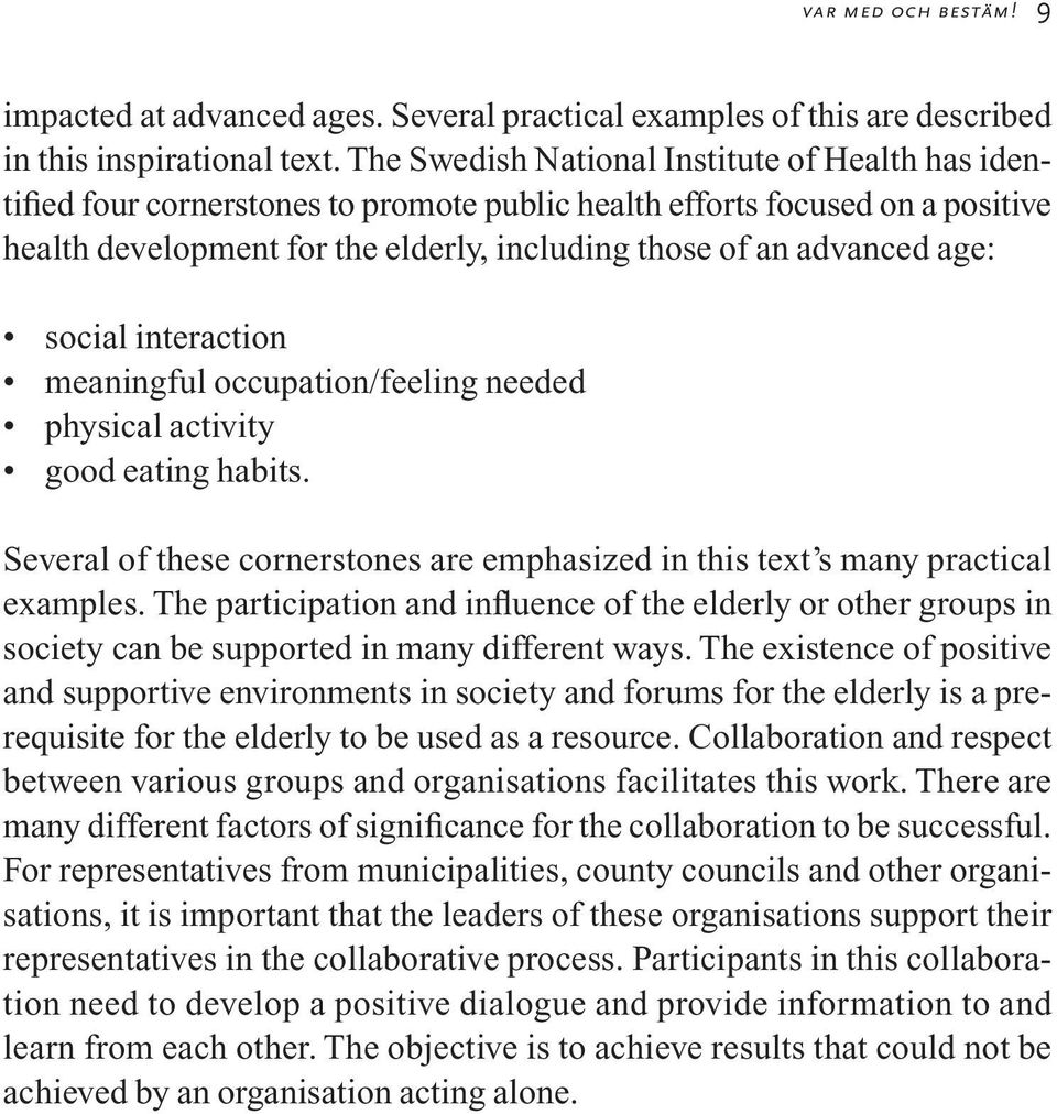 age: social interaction meaningful occupation/feeling needed physical activity good eating habits. Several of these cornerstones are emphasized in this text s many practical examples.