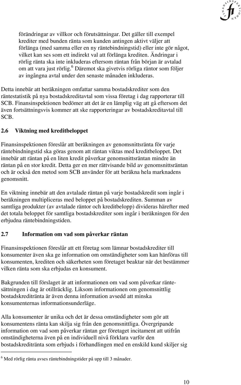 att förlänga krediten. Ändringar i rörlig ränta ska inte inkluderas eftersom räntan från början är avtalad om att vara just rörlig.