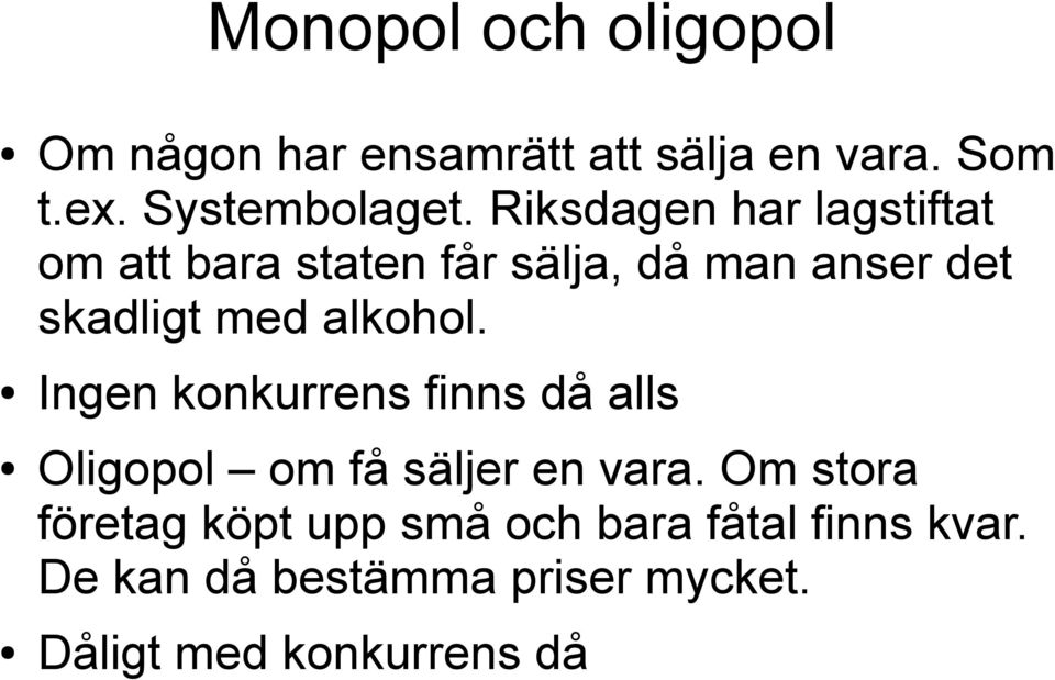 alkohol. Ingen konkurrens finns då alls Oligopol om få säljer en vara.