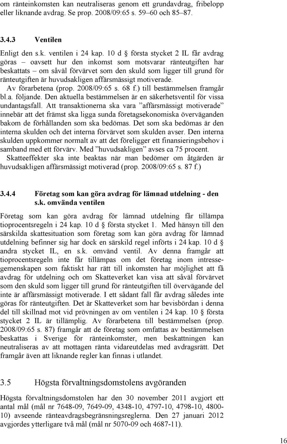 affärsmässigt motiverade. Av förarbetena (prop. 2008/09:65 s. 68 f.) till bestämmelsen framgår bl.a. följande. Den aktuella bestämmelsen är en säkerhetsventil för vissa undantagsfall.