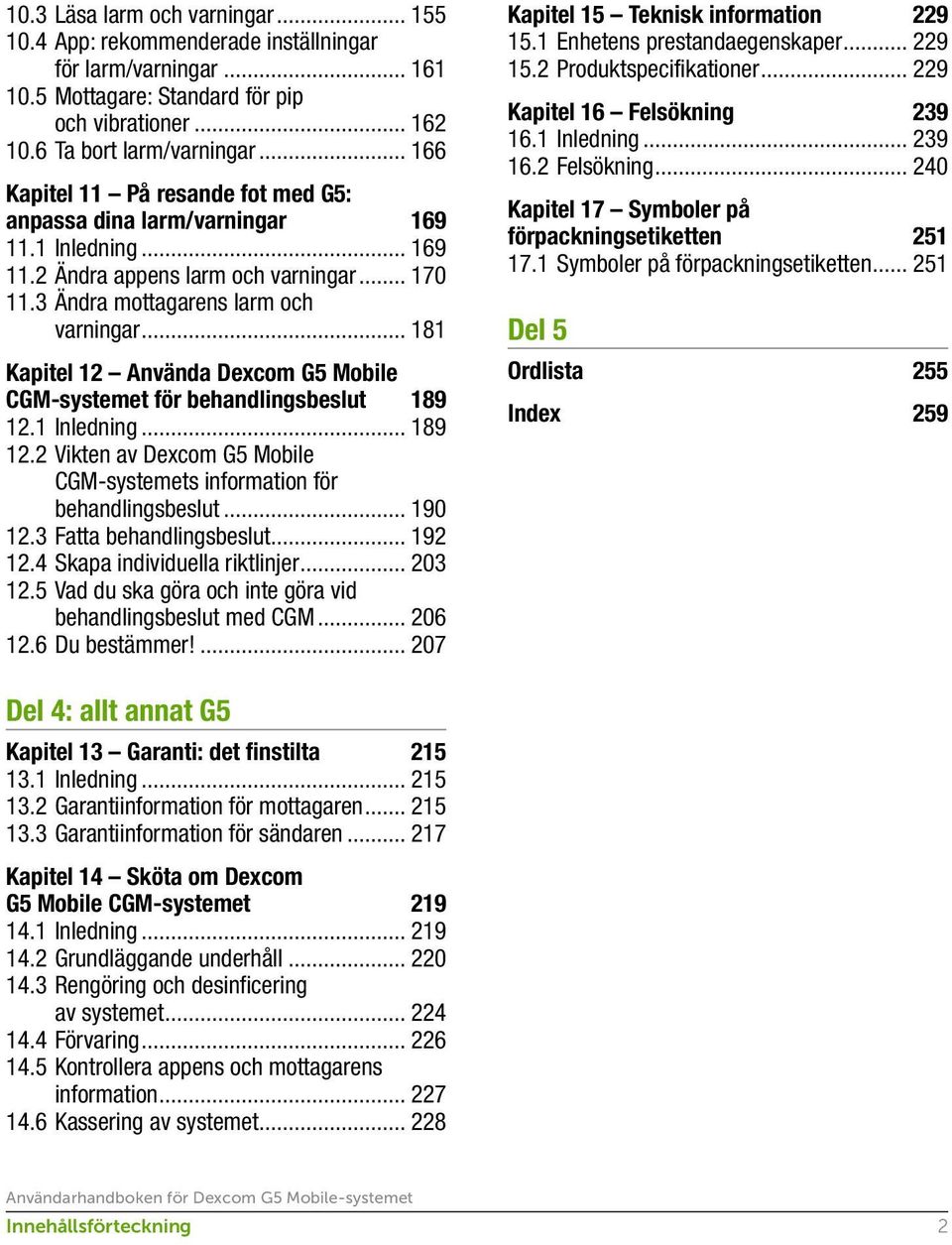 .. 181 Kapitel 12 Använda Dexcom G5 Mobile CGM-systemet för behandlingsbeslut 189 12.1 Inledning... 189 12.2 Vikten av Dexcom G5 Mobile CGM-systemets information för behandlingsbeslut... 190 12.
