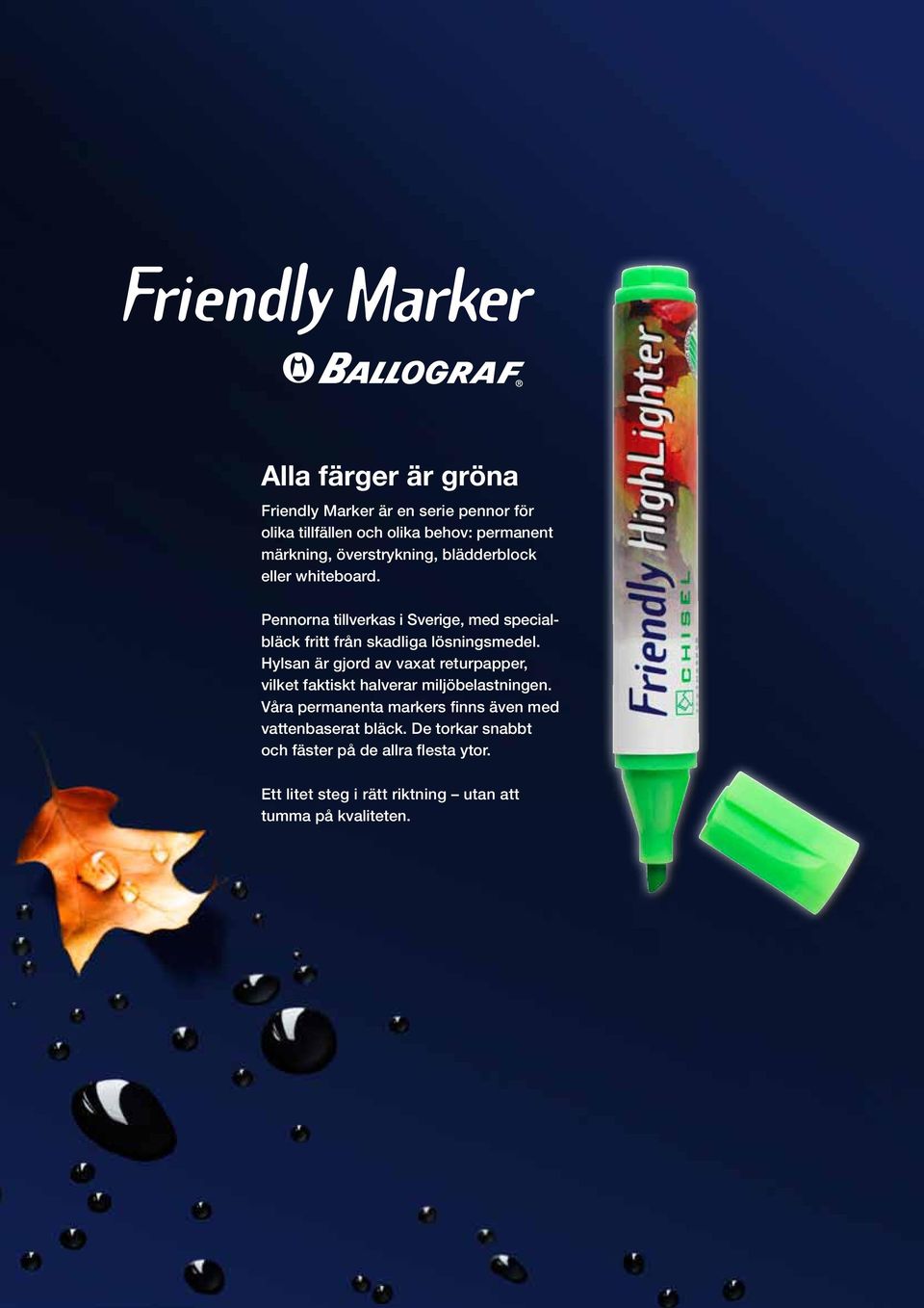Pennorna tillverkas i Sverige, med specialbläck fritt från skadliga lösningsmedel.