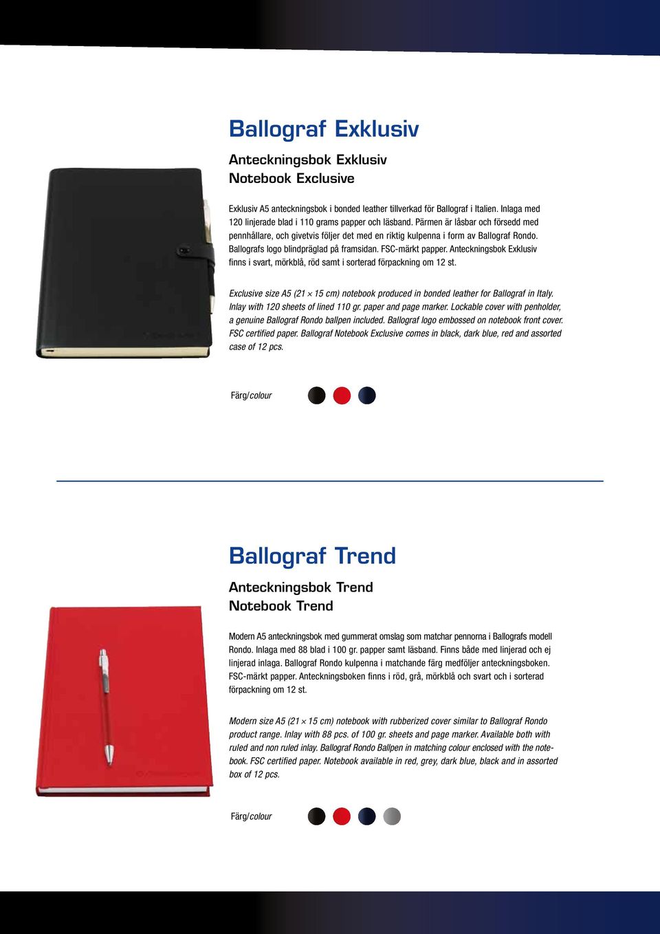 Ballografs logo blindpräglad på framsidan. FSC-märkt papper. Anteckningsbok Exklusiv finns i svart, mörkblå, röd samt i sorterad förpackning om 12 st.