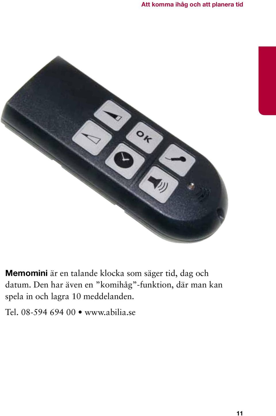 Den har även en komihåg -funktion, där man kan spela