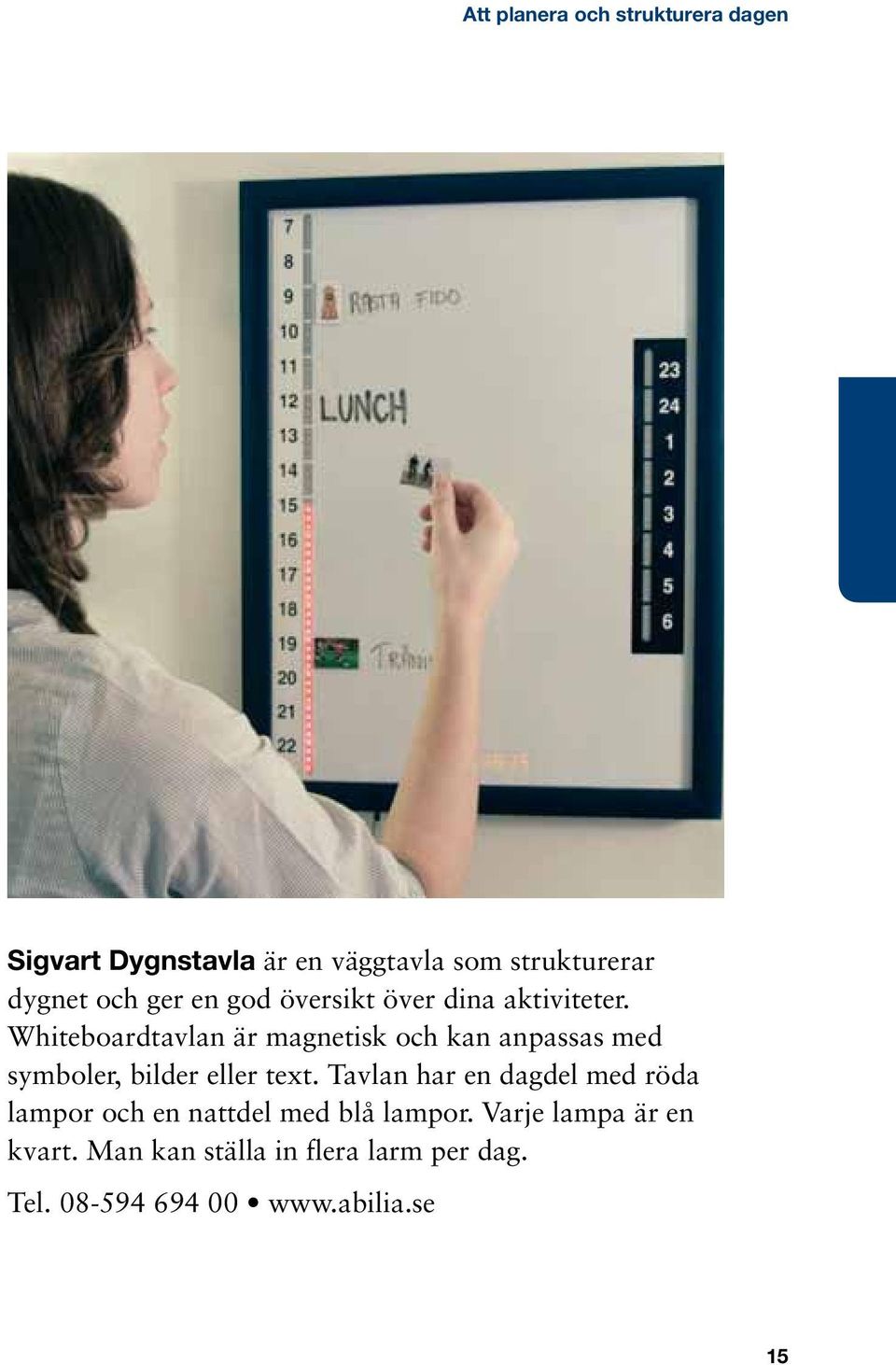 Whiteboardtavlan är magnetisk och kan anpassas med symboler, bilder eller text.
