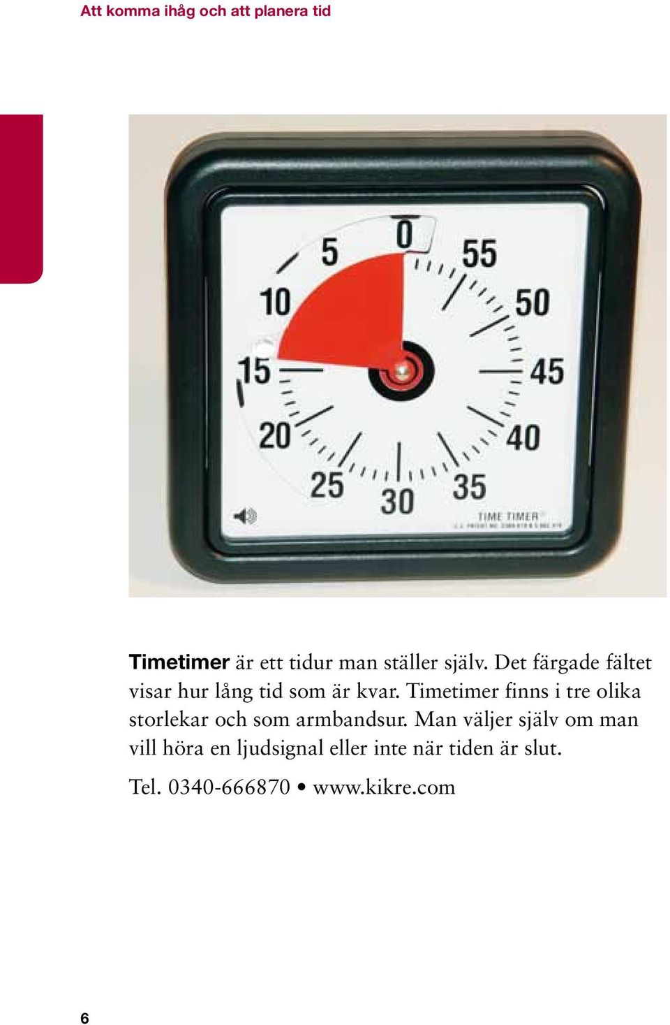 Timetimer finns i tre olika storlekar och som armbandsur.