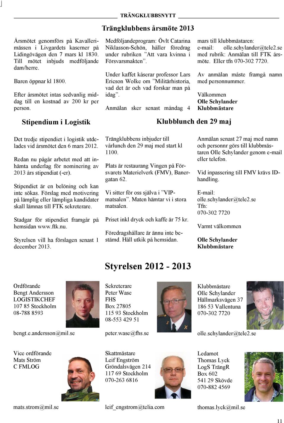 Under kaffet kåserar professor Lars Ericson Wolke om Militärhistoria, vad det är och vad forskar man på idag. Anmälan sker senast måndag 4 mars till klubbmästaren: e-mail: olle.schylander@tele2.