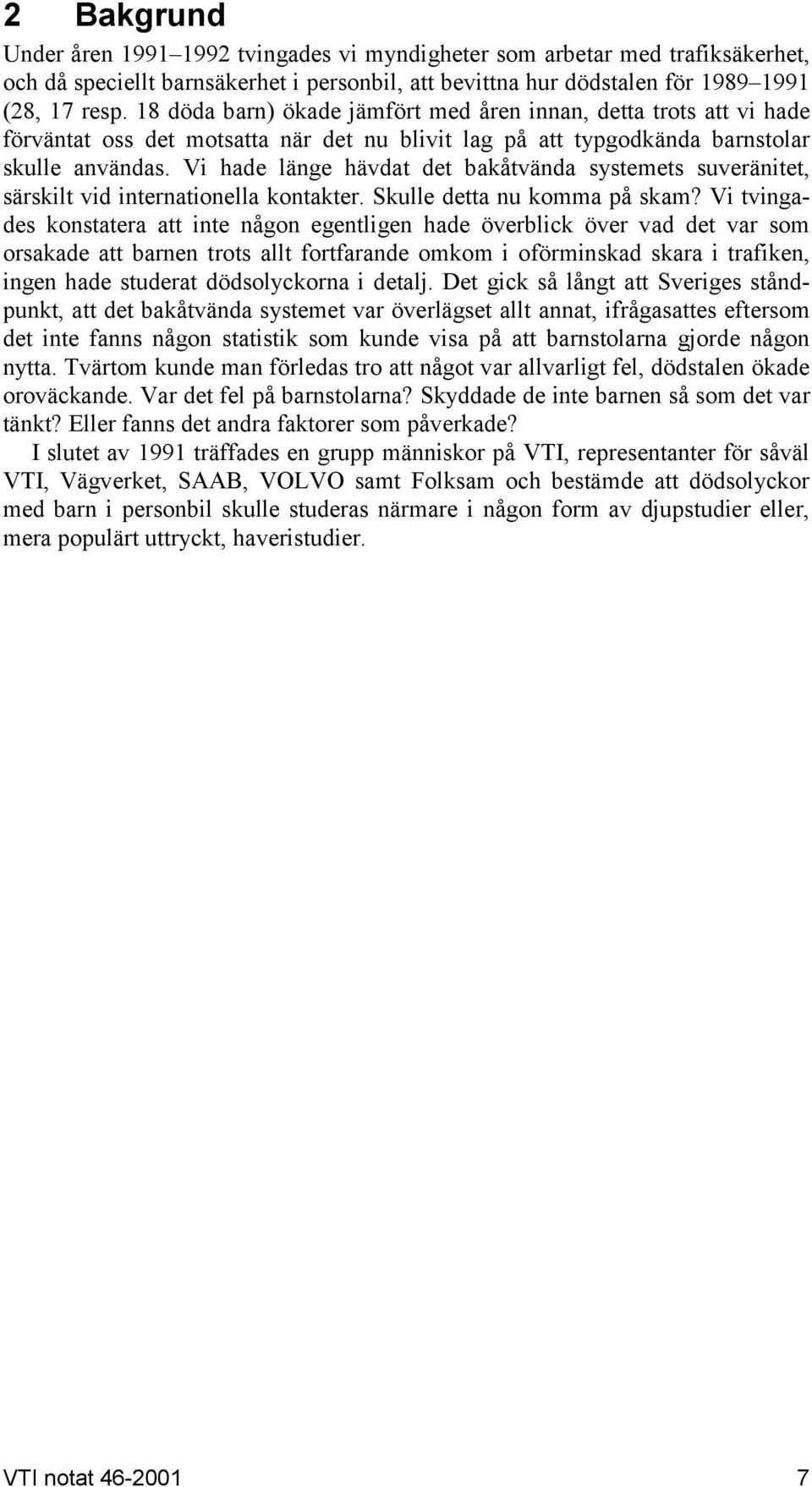 Vi hade länge hävdat det bakåtvända systemets suveränitet, särskilt vid internationella kontakter. Skulle detta nu komma på skam?