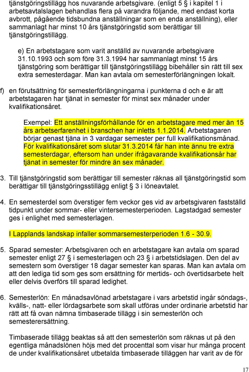 tjänstgöringstid som berättigar till tjänstgöringstillägg. e) En arbetstagare som varit anställd av nuvarande arbetsgivare 31