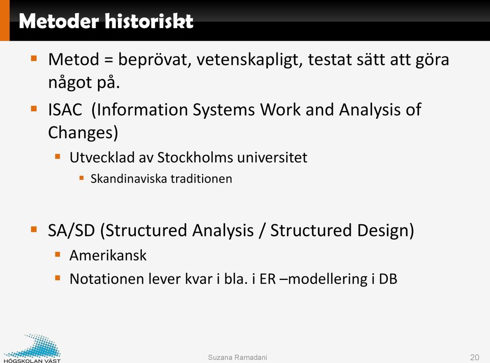 Stockholms universitet Skandinaviska traditionen SA/SD (Structured Analysis /