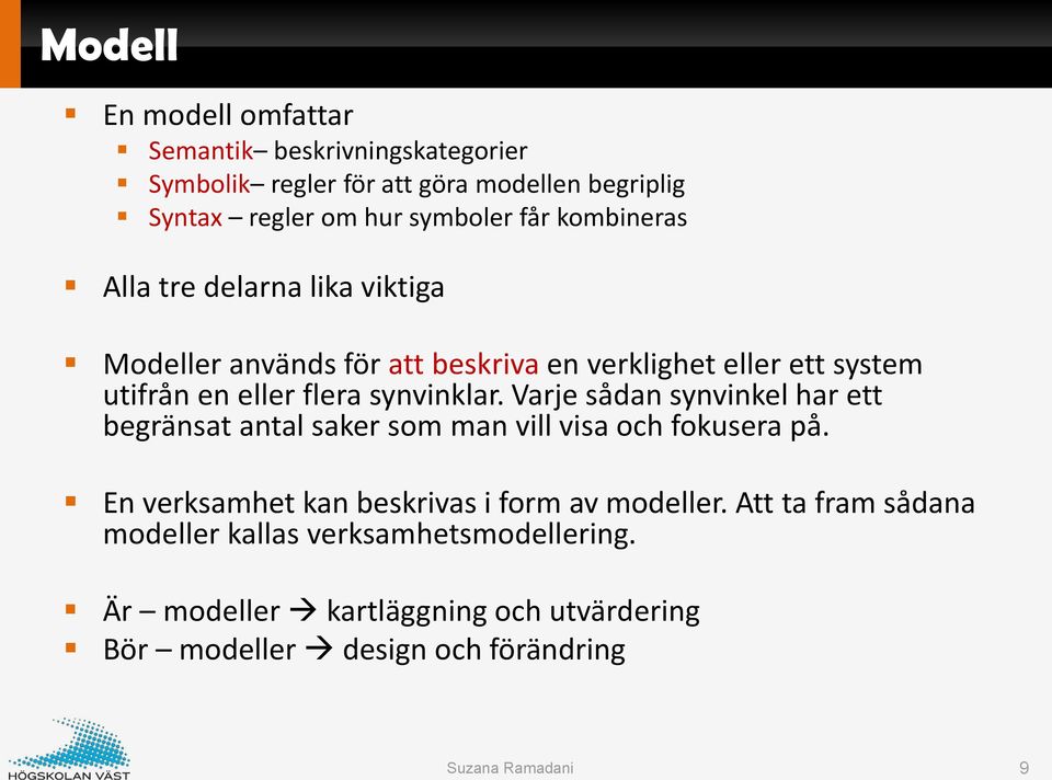 synvinklar. Varje sådan synvinkel har ett begränsat antal saker som man vill visa och fokusera på.