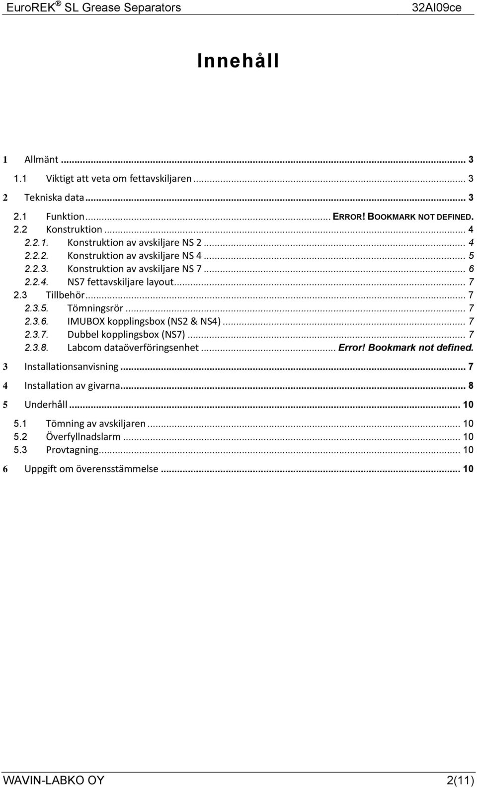 .. 7 2.3.7. Dubbel kopplingsbox (NS7)... 7 2.3.8. Labcom dataöverföringsenhet... Error! Bookmark not defined. 3 Installationsanvisning... 7 4 Installation av givarna... 8 5 Underhåll.