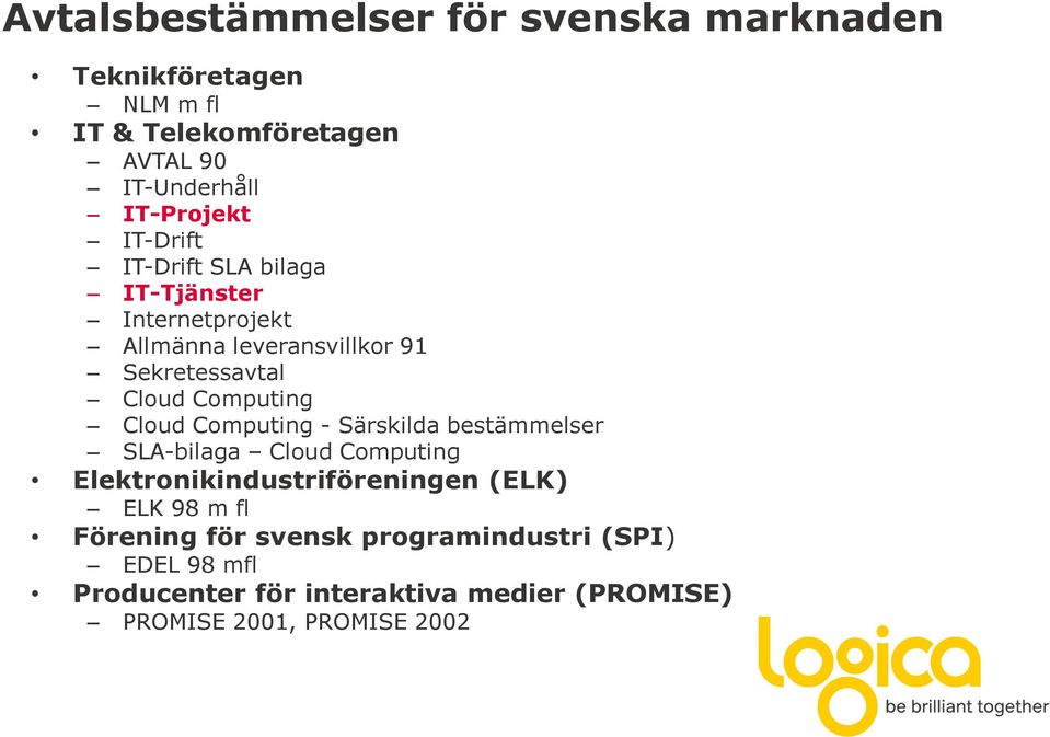 Computing Cloud Computing - Särskilda bestämmelser SLA-bilaga Cloud Computing Elektronikindustriföreningen (ELK) ELK 98