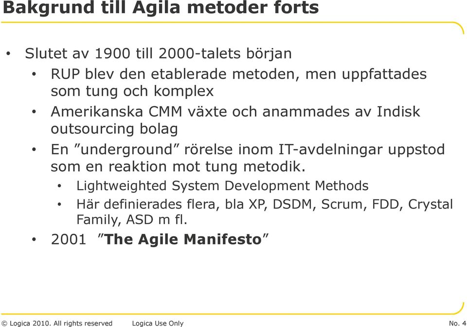 IT-avdelningar uppstod som en reaktion mot tung metodik.