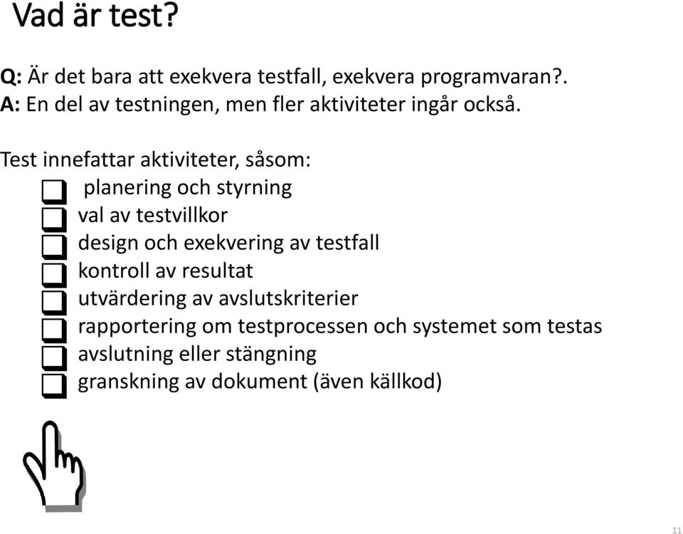 Test innefattar aktiviteter, såsom: planering och styrning val av testvillkor design och exekvering av