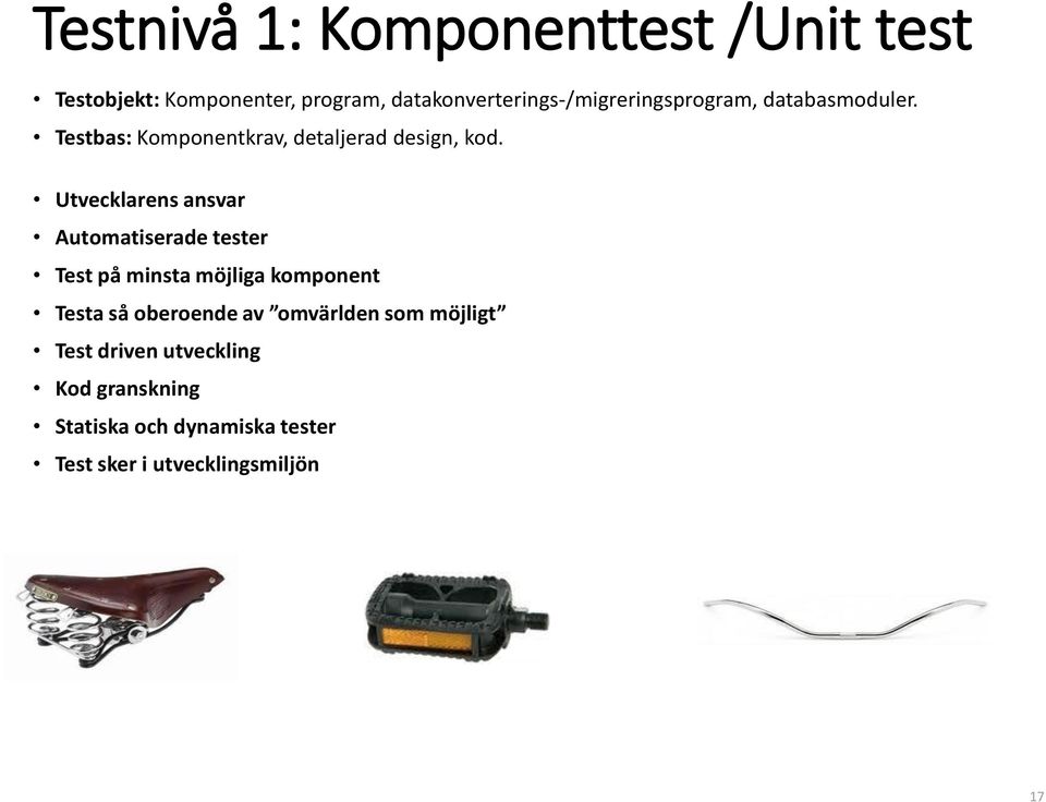 Testbas: Komponentkrav, detaljerad design, kod.
