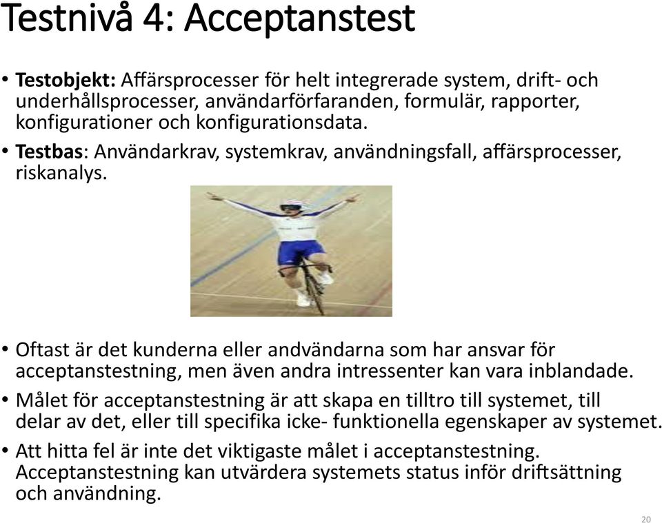 Oftast är det kunderna eller andvändarna som har ansvar fo r acceptanstestning, men även andra intressenter kan vara inblandade.