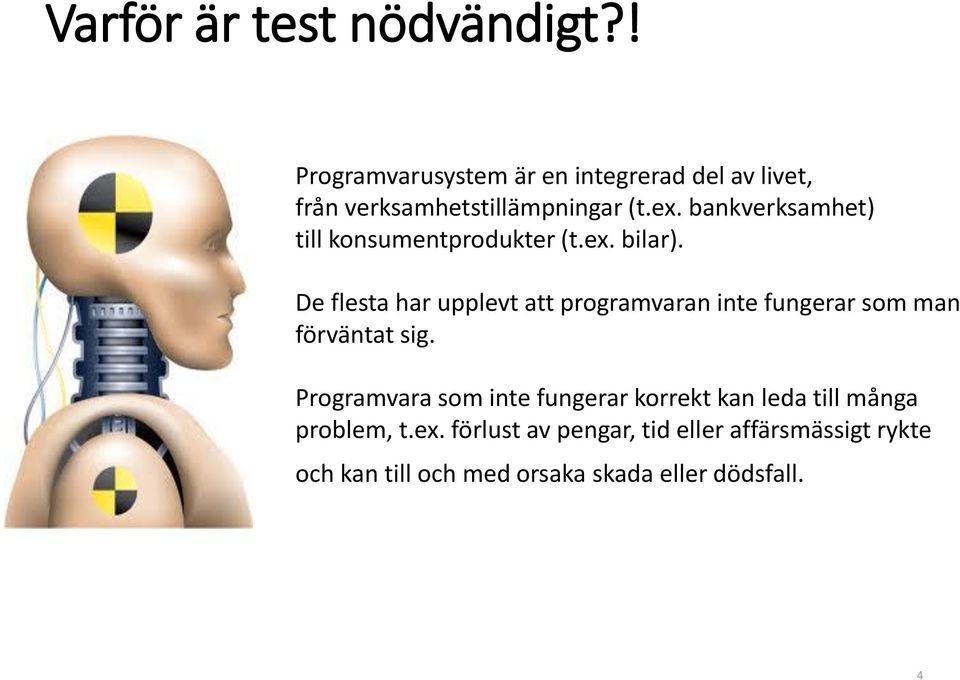 bankverksamhet) till konsumentprodukter (t.ex. bilar).