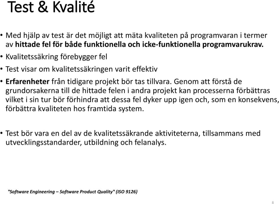 Genom att fo rsta de grundorsakerna till de hittade felen i andra projekt kan processerna fo rbättras vilket i sin tur bo r fo rhindra att dessa fel dyker upp igen och, som en