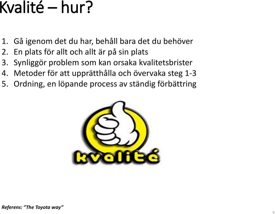 Synliggör problem som kan orsaka kvalitetsbrister 4.
