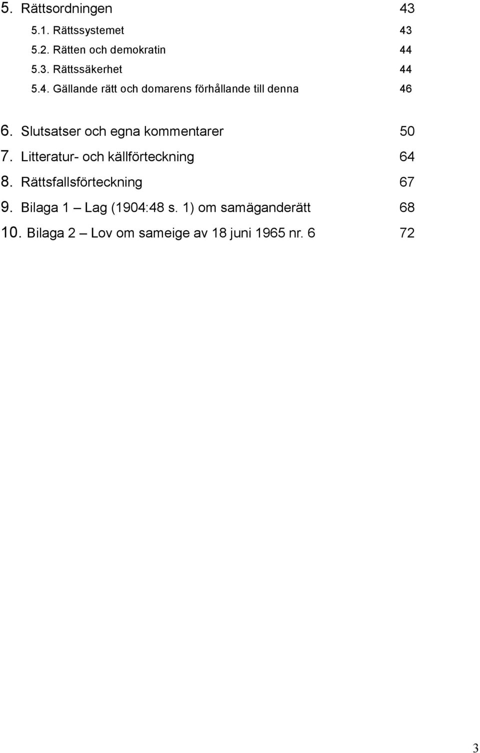 Slutsatser och egna kommentarer 50 7. Litteratur- och källförteckning 64 8.