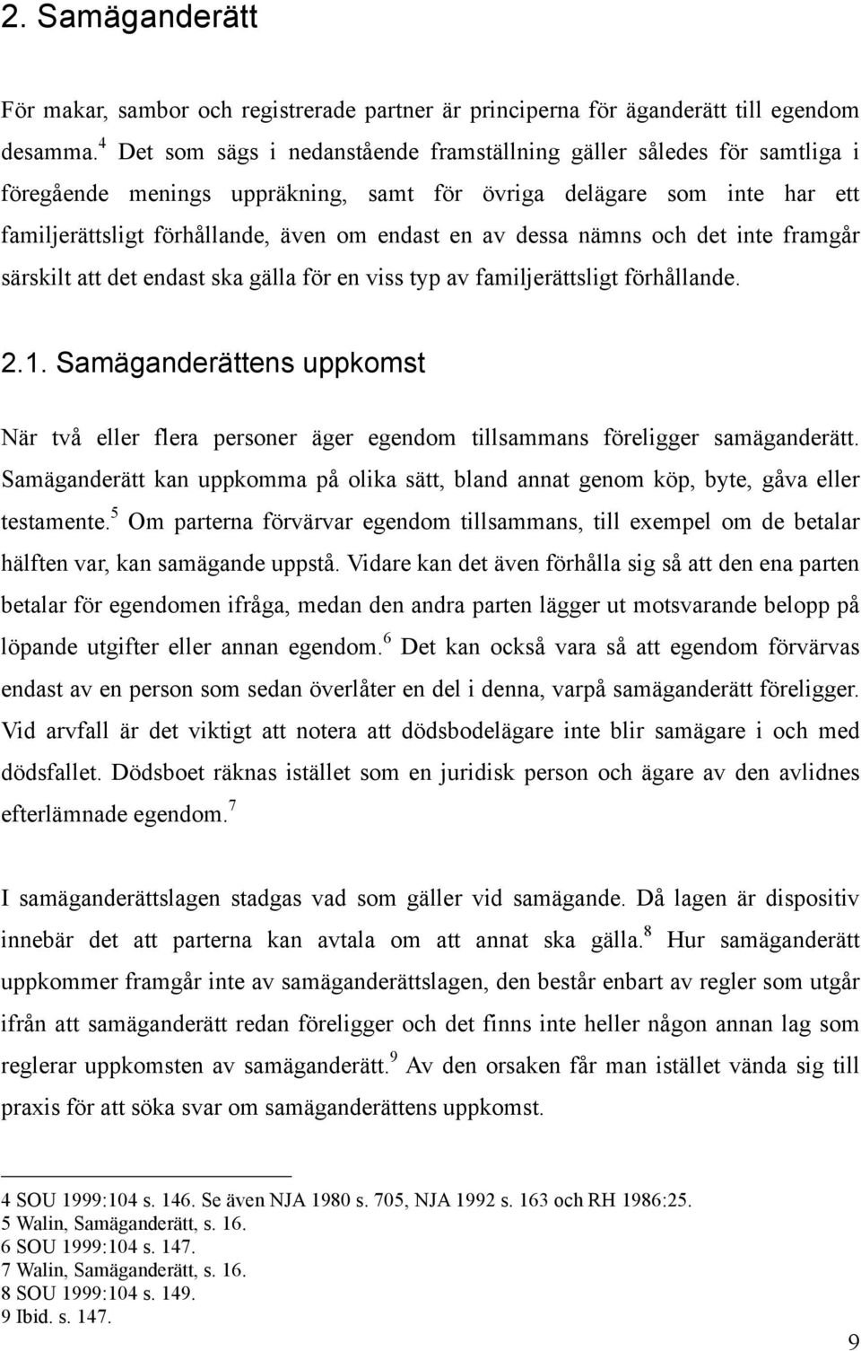 dessa nämns och det inte framgår särskilt att det endast ska gälla för en viss typ av familjerättsligt förhållande. 2.1.