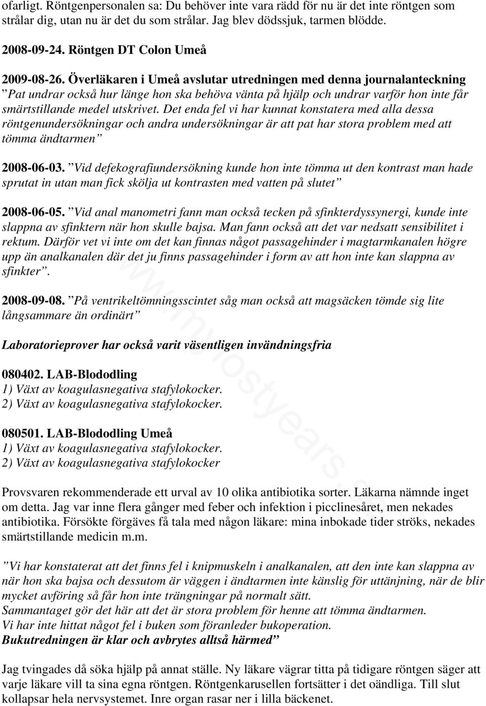 Överläkaren i Umeå avslutar utredningen med denna journalanteckning Pat undrar också hur länge hon ska behöva vänta på hjälp och undrar varför hon inte får smärtstillande medel utskrivet.