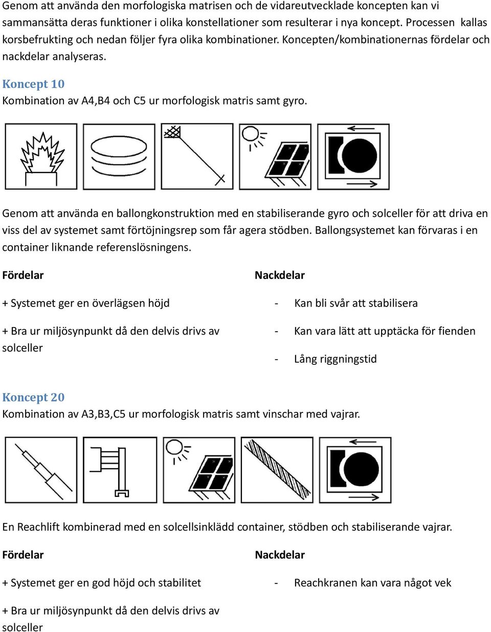 Koncept 10 Kombination av A4,B4 och C5 ur morfologisk matris samt gyro.