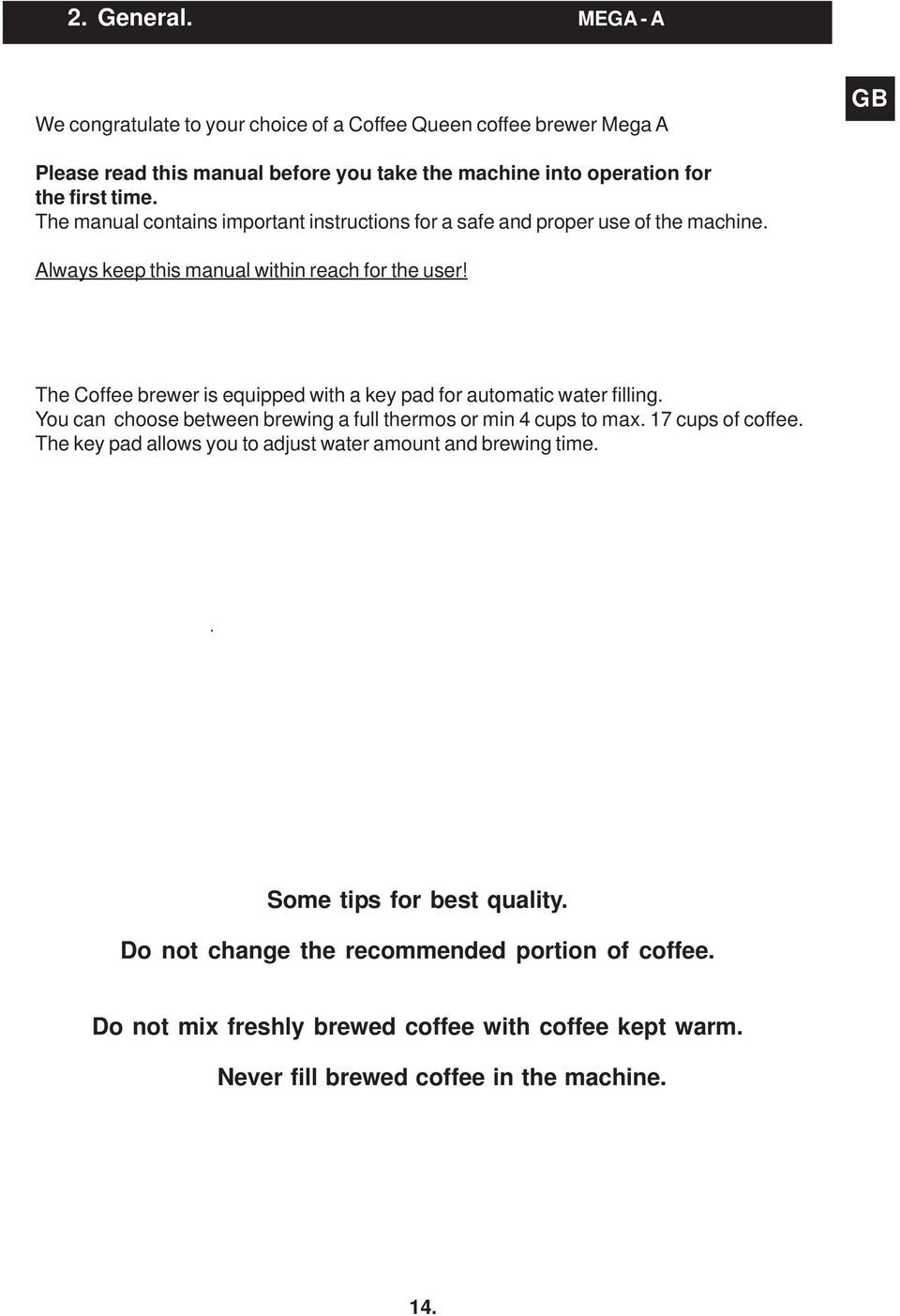 The Coffee brewer is equipped with a key pad for automatic water filling. You can choose between brewing a full thermos or min 4 cups to max. 17 cups of coffee.