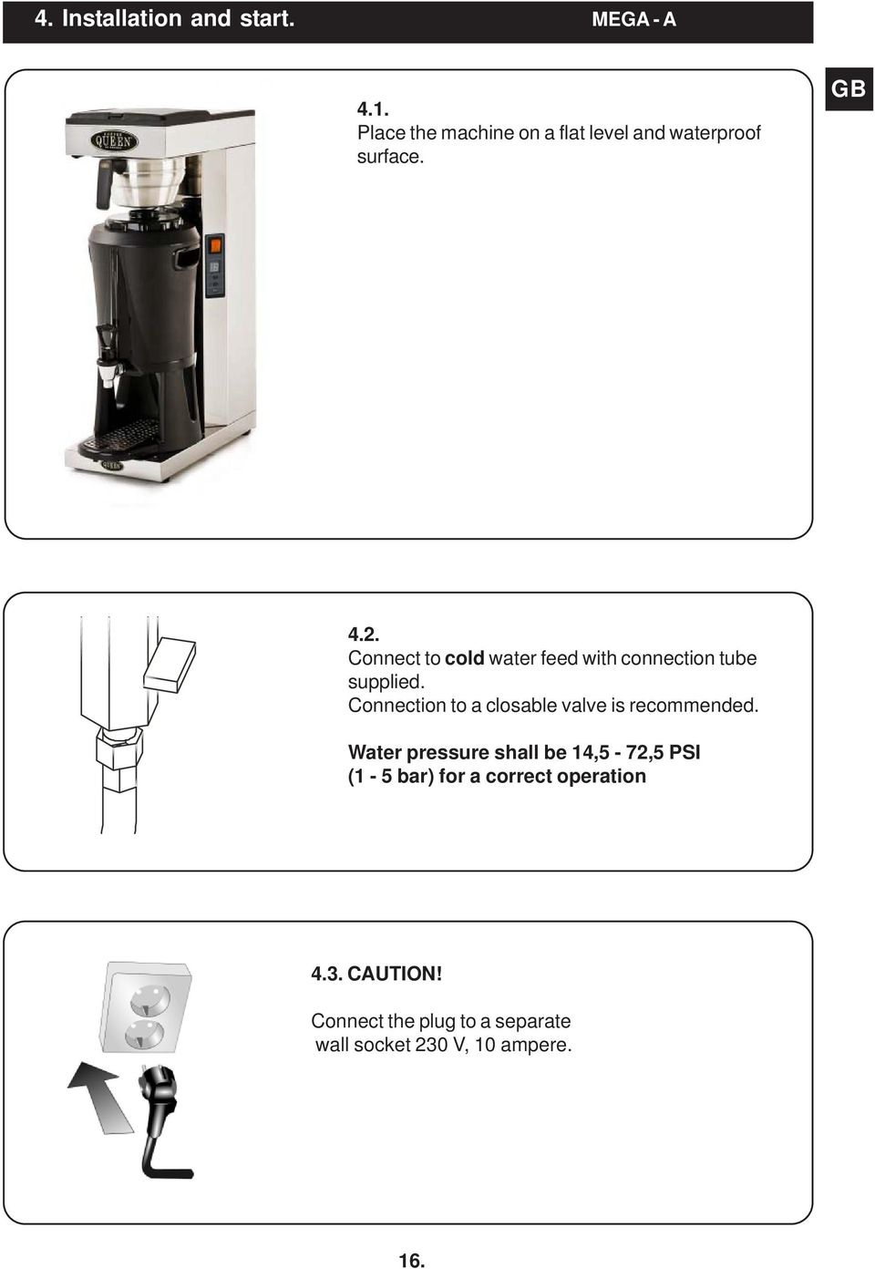 Connect to cold water feed with connection tube supplied.