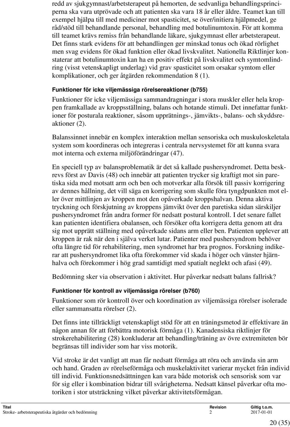 För att komma till teamet krävs remiss från behandlande läkare, sjukgymnast eller arbetsterapeut.