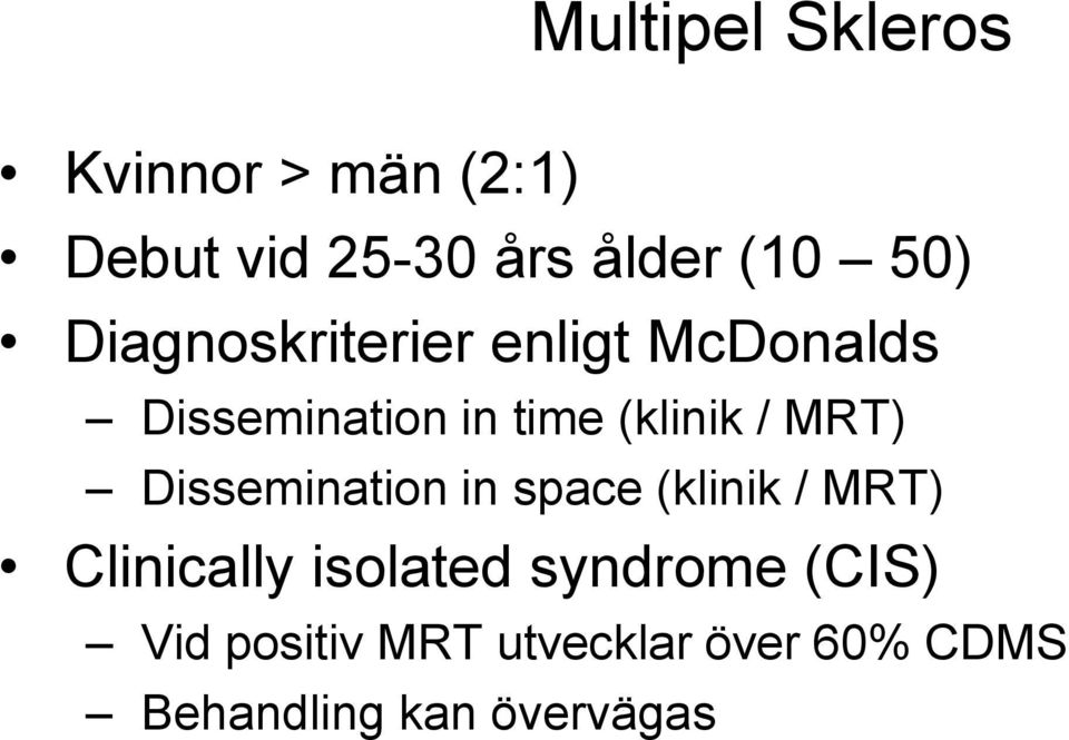 MRT) Dissemination in space (klinik / MRT) Clinically isolated