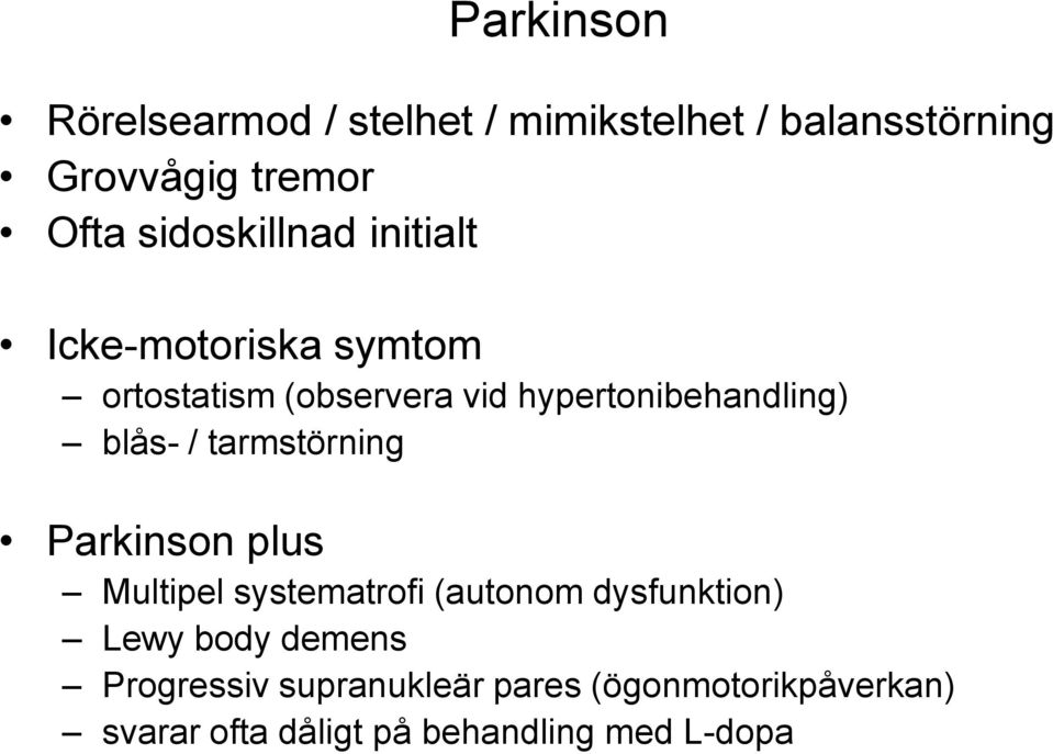 blås- / tarmstörning Parkinson plus Multipel systematrofi (autonom dysfunktion) Lewy body