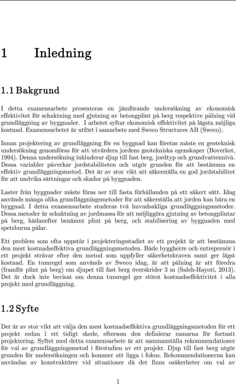 I arbetet syftar ekonomisk effektivitet på lägsta möjliga kostnad. Examensarbetet är utfört i samarbete med Sweco Structures AB (Sweco).