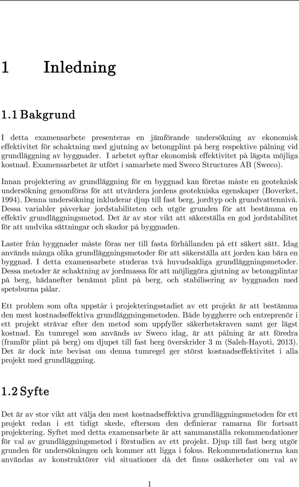 I arbetet syftar ekonomisk effektivitet på lägsta möjliga kostnad. Examensarbetet är utfört i samarbete med Sweco Structures AB (Sweco).