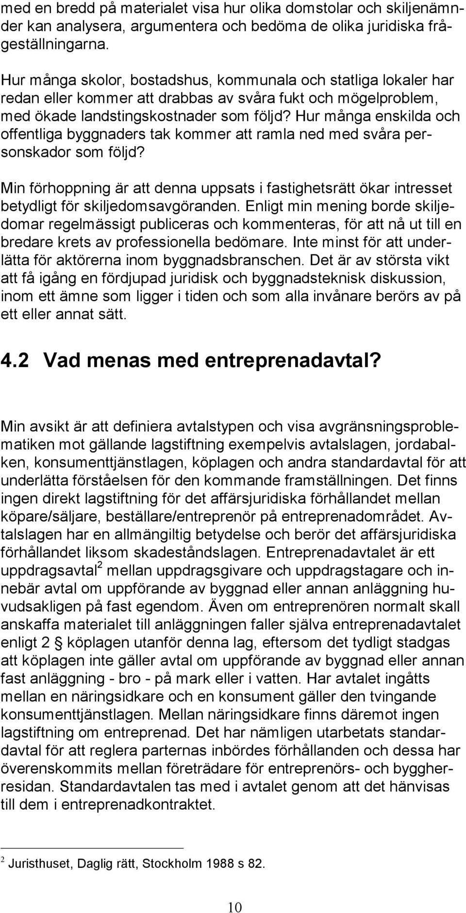 Hur många enskilda och offentliga byggnaders tak kommer att ramla ned med svåra personskador som följd?