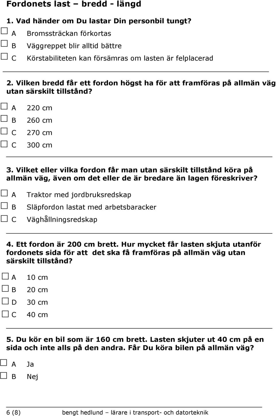 Vilket eller vilka fordon får man utan särskilt tillstånd köra på allmän väg, även om det eller de är bredare än lagen föreskriver?