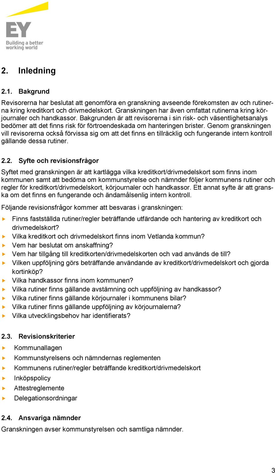 Bakgrunden är att revisorerna i sin risk- och väsentlighetsanalys bedömer att det finns risk för förtroendeskada om hanteringen brister.