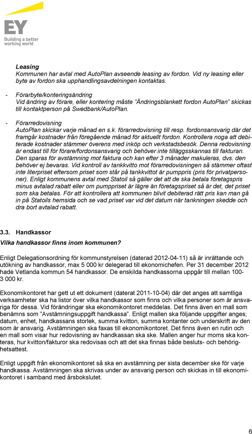 - Förarredovisning AutoPlan skickar varje månad en s.k. förarredovisning till resp. fordonsansvarig där det framgår kostnader från föregående månad för aktuellt fordon.