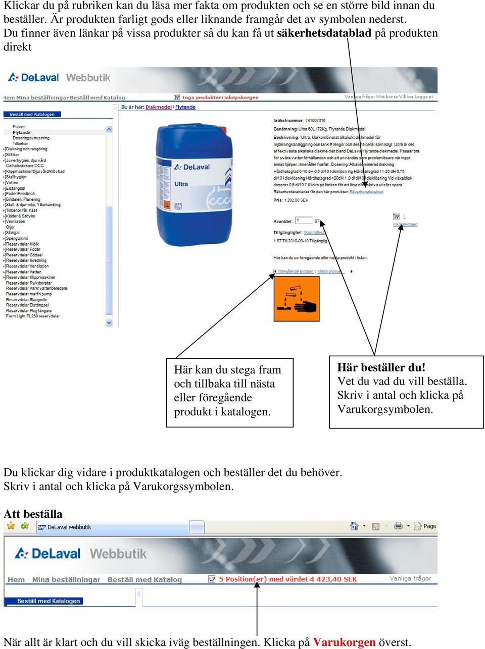 Du finner även länkar på vissa produkter så du kan få ut säkerhetsdatablad på produkten direkt Här kan du stega fram och tillbaka till nästa eller föregående produkt