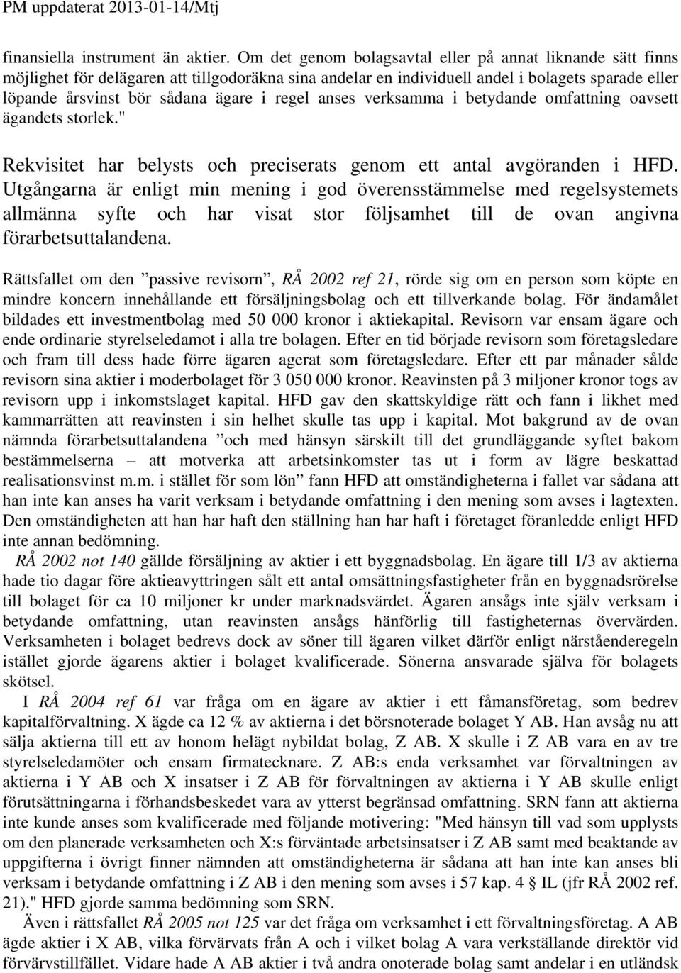 regel anses verksamma i betydande omfattning oavsett ägandets storlek." Rekvisitet har belysts och preciserats genom ett antal avgöranden i HFD.