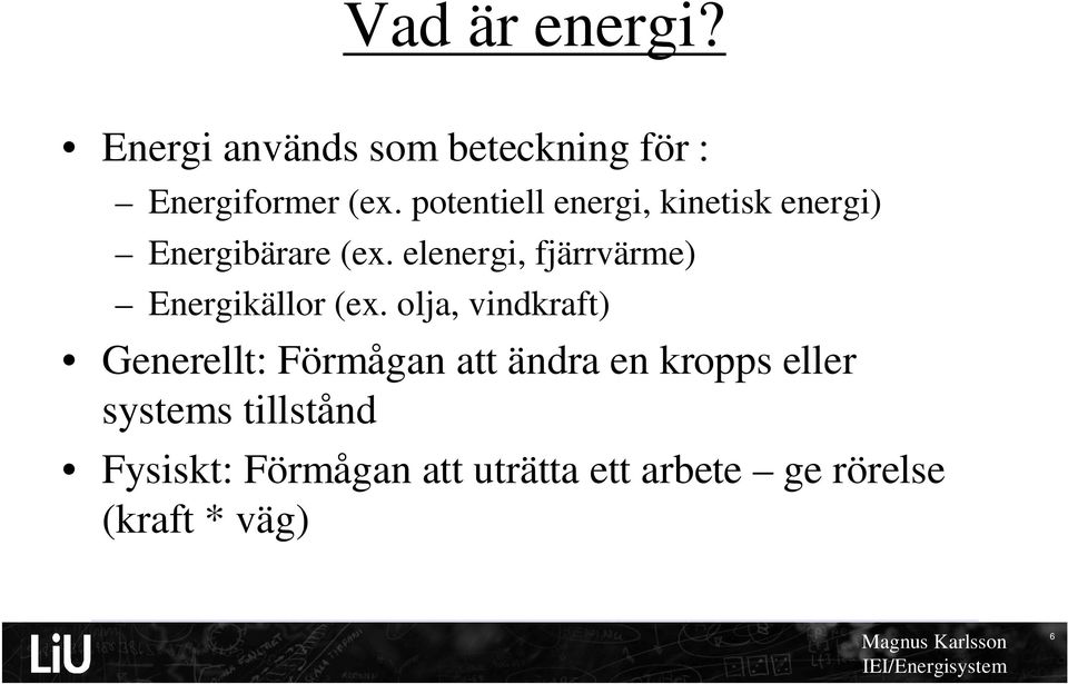 elenergi, fjärrvärme) Energikällor (ex.