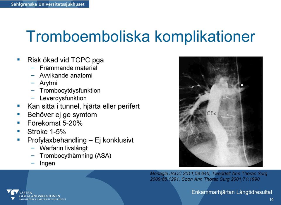 Förekomst 5-20% Stroke 1-5% Profylaxbehandling Ej konklusivt Warfarin livslångt Trombocythämning (ASA)