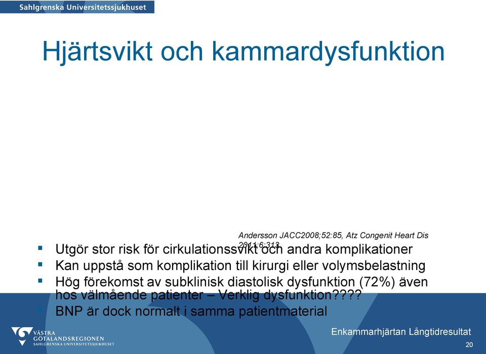 till kirurgi eller volymsbelastning Hög förekomst av subklinisk diastolisk dysfunktion (72%)