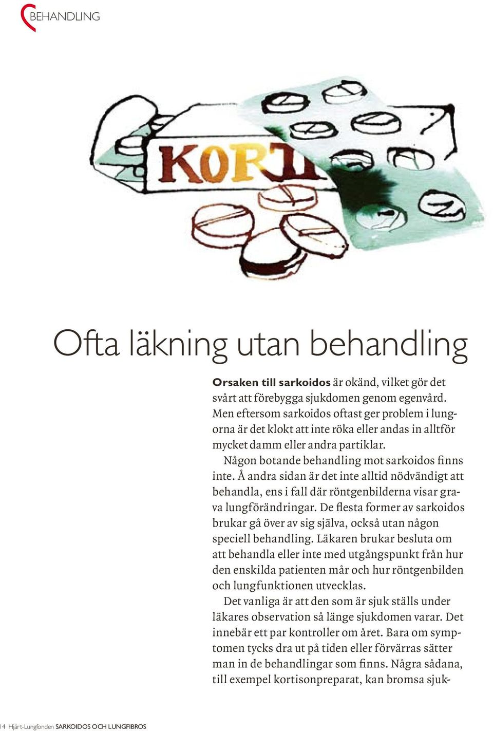 Å andra sidan är det inte alltid nödvändigt att behandla, ens i fall där röntgenbilderna visar grava lungförändringar.